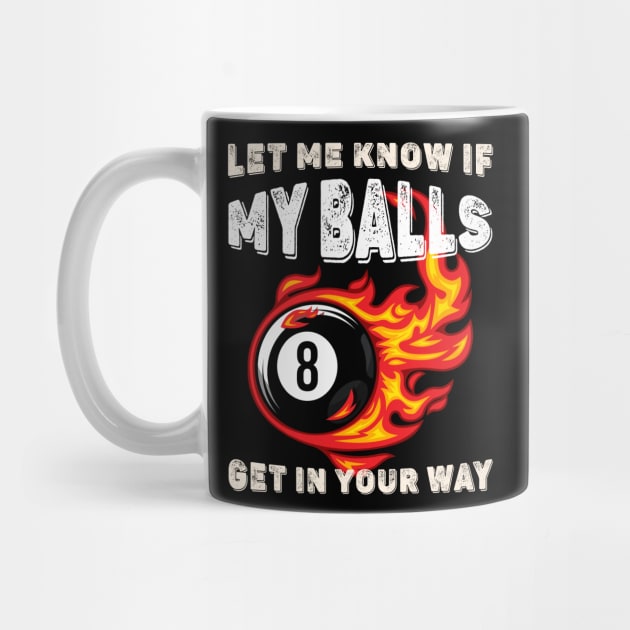 Let Me Know If My Balls Get In Your Way 8 Fire Ball Billiards by Quotes NK Tees
